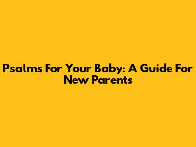 Psalms For Your Baby: A Guide For New Parents