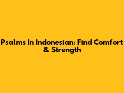 Psalms In Indonesian: Find Comfort & Strength