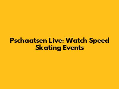 Pschaatsen Live: Watch Speed Skating Events
