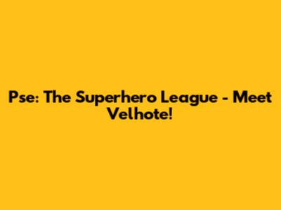 Pse: The Superhero League - Meet Velhote!