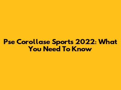 Pse Corollase Sports 2022: What You Need To Know