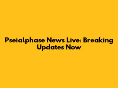 Pseialphase News Live: Breaking Updates Now
