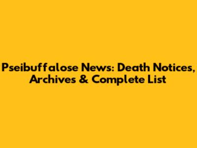 Pseibuffalose News: Death Notices, Archives & Complete List