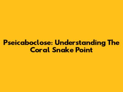 Pseicaboclose: Understanding The Coral Snake Point