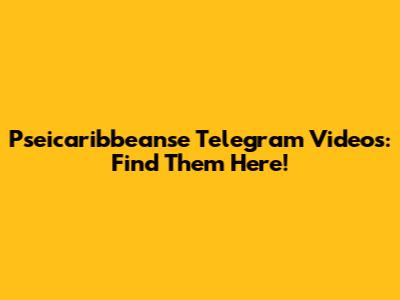 Pseicaribbeanse Telegram Videos: Find Them Here!