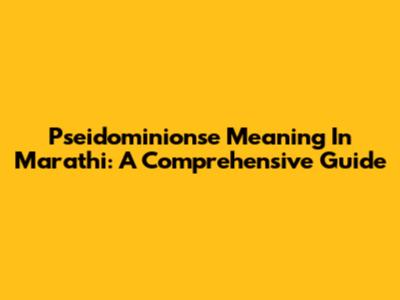 Pseidominionse Meaning In Marathi: A Comprehensive Guide
