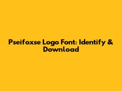 Pseifoxse Logo Font: Identify & Download