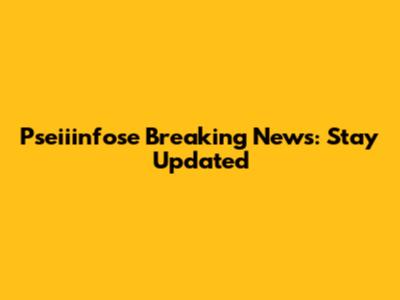 Pseiiinfose Breaking News: Stay Updated