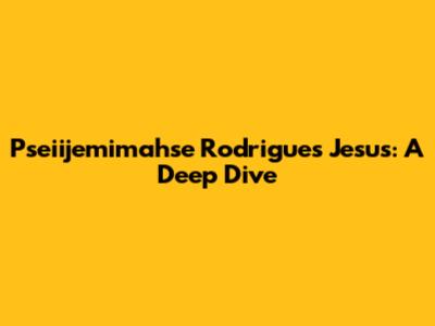Pseiijemimahse Rodrigues Jesus: A Deep Dive