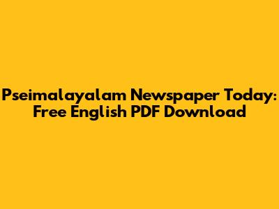 Pseimalayalam Newspaper Today: Free English PDF Download