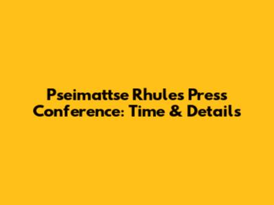 Pseimattse Rhule's Press Conference: Time & Details