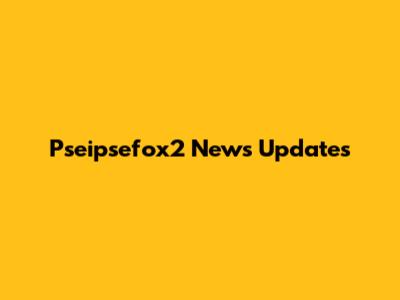 Pseipsefox2 News Updates