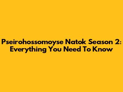 Pseirohossomoyse Natok Season 2: Everything You Need To Know