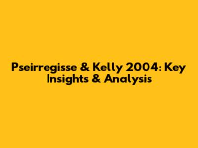 Pseirregisse & Kelly 2004: Key Insights & Analysis