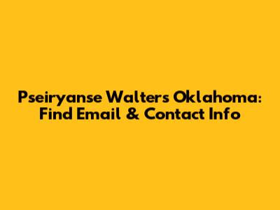 Pseiryanse Walters Oklahoma: Find Email & Contact Info