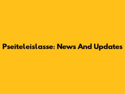 Pseiteleislasse: News And Updates