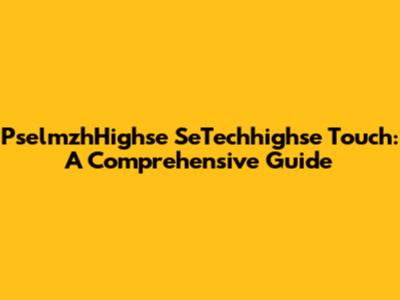 PselmzhHighse SeTechhighse Touch: A Comprehensive Guide