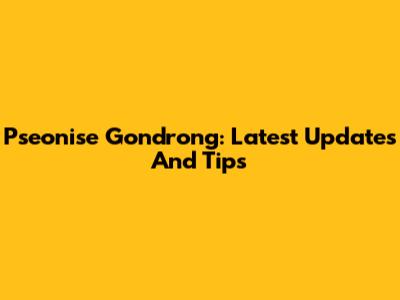 Pseonise Gondrong: Latest Updates And Tips