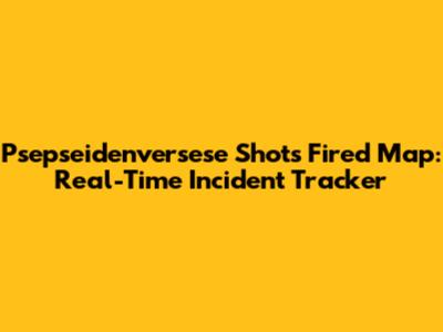 Psepseidenversese Shots Fired Map: Real-Time Incident Tracker