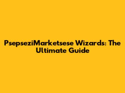 PsepseziMarketsese Wizards: The Ultimate Guide