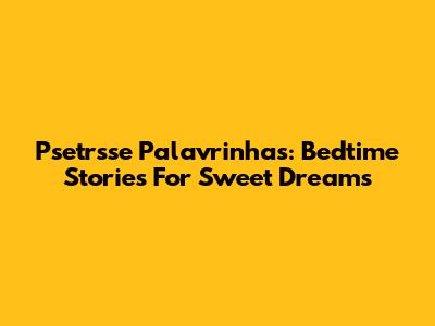 Psetrsse Palavrinhas: Bedtime Stories For Sweet Dreams