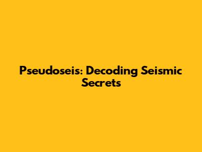 Pseudoseis: Decoding Seismic Secrets
