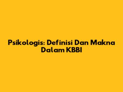 Psikologis: Definisi Dan Makna Dalam KBBI