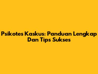 Psikotes Kaskus: Panduan Lengkap Dan Tips Sukses