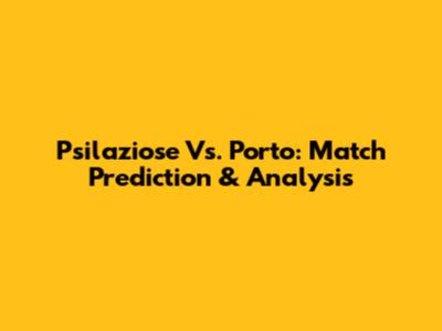 Psilaziose Vs. Porto: Match Prediction & Analysis