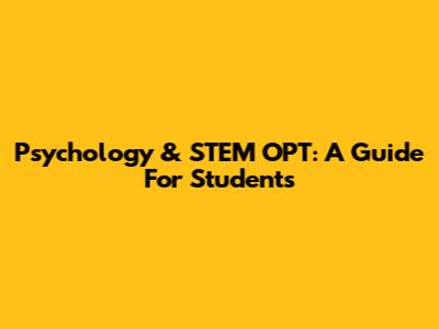 Psychology & STEM OPT: A Guide For Students