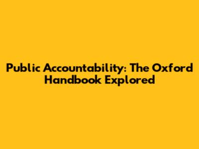 Public Accountability: The Oxford Handbook Explored