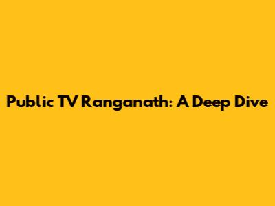 Public TV Ranganath: A Deep Dive