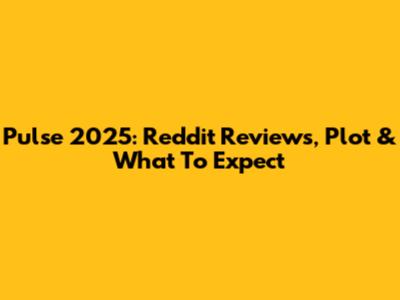 Pulse 2025: Reddit Reviews, Plot & What To Expect
