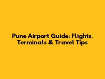 Pune Airport Guide: Flights, Terminals & Travel Tips