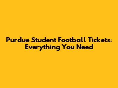 Purdue Student Football Tickets: Everything You Need