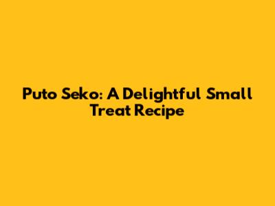 Puto Seko: A Delightful Small Treat Recipe