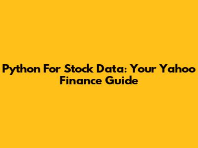 Python For Stock Data: Your Yahoo Finance Guide