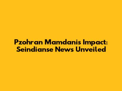 Pzohran Mamdani's Impact: Seindianse News Unveiled
