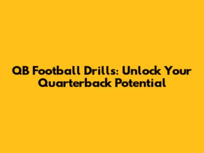 QB Football Drills: Unlock Your Quarterback Potential