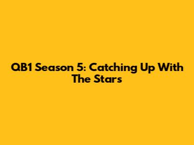 QB1 Season 5: Catching Up With The Stars