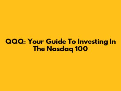 QQQ: Your Guide To Investing In The Nasdaq 100