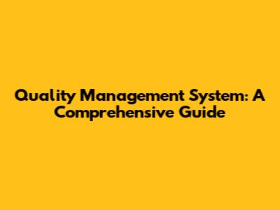 Quality Management System: A Comprehensive Guide