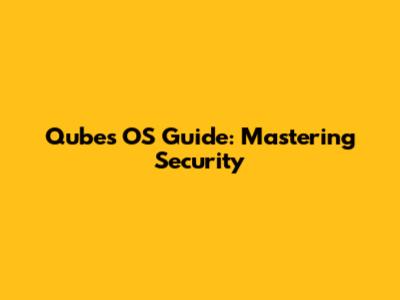 Qubes OS Guide: Mastering Security