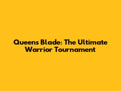 Queen's Blade: The Ultimate Warrior Tournament