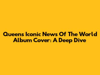 Queen's Iconic 'News Of The World' Album Cover: A Deep Dive