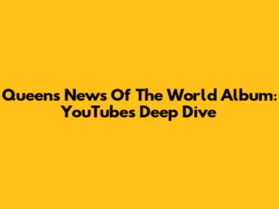 Queen's News Of The World Album: YouTube's Deep Dive