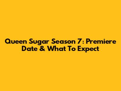 Queen Sugar Season 7: Premiere Date & What To Expect