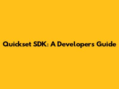 Quickset SDK: A Developer's Guide