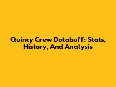 Quincy Crew Dotabuff: Stats, History, And Analysis