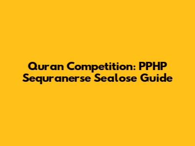 Quran Competition: PPHP Sequranerse Sealose Guide